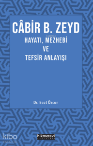 Cabir B. Zeyd Hayatı,Mezhebi Ve Tefsir Anlayışı
