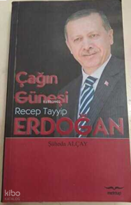 Çağın Güneşi: Recep Tayyip Erdoğan
