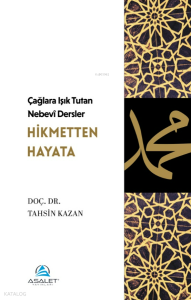 Çağlara Işık Tutan Nebevî Dersler - Hikmetten Hayata