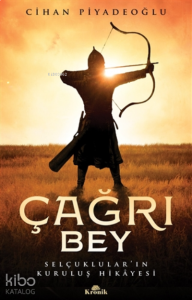 Çağrı Bey;Selçuklular’ın Kuruluş Hikayesi