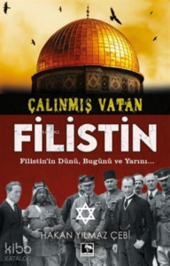 Çalınmış Vatan Filistin;Filistin'in Dünü, Bugünü Ve Yarını...