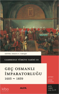 Cambridge Türkiye Tarihi III - Geç Osmanlı İmparatorluğu 1603-1839 (Ciltli)