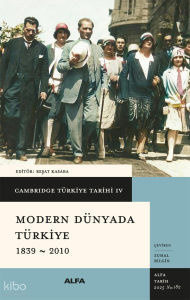 Cambridge Türkiye Tarihi IV - Modern Dünyada Türkiye 1839-2010 (Ciltli)