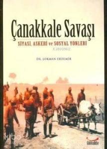 Çanakkale Savaşı; Siyasi, Askeri ve Sosyal Yönleri