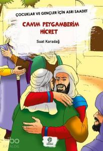 Canım Peygamberim Hicret; Çocuklar ve Gençler İçin Asrı Saadet