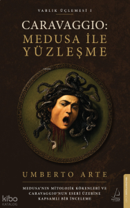 Caravaggio: Medusa ile Yüzleşme Varlık Üçlemesi 1