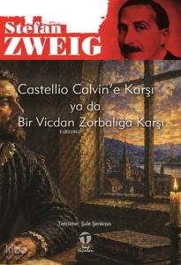 Castellio Calvin'e Karşı ya da Bir Vicdan Zorbalığa Karşı