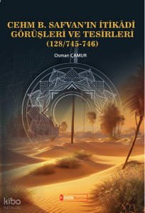 Cehm B. Safvan’ın İtikadi Görüşleri ve Tesirleri (128/745-746)