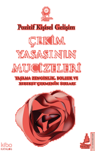 Çekim Yasasının Mucizeleri;Yaşama Zenginlik Bolluk ve Bereket Çekmenin Sırları