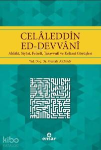 Celaleddin Ed-Devvani; Ahlaki, Siyasi, Felsefi, Tasavvufi ve Kelami Görüşleri