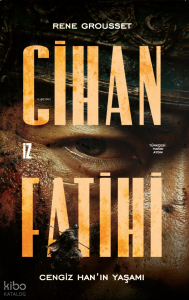 Cihan Fatihi: Cengiz Han'ın Yaşamı