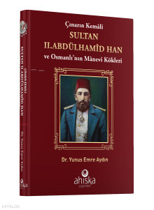 Çınarın Kemali Sultan II. Abdülhamid Han ve Osmanlı' nın Manevi Kökleri