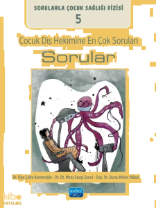 Çocuk Diş Hekimine En Çok Sorulan Sorular;Sorularla Çocuk Sağlığı Dizisi 5