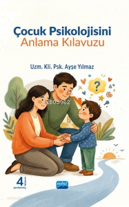 Çocuk Psikolojisini Anlama Kılavuzu