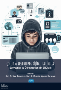 Çocuk ve Ergenlerde Dijital Tehlikeler;Ebeveynler ve Öğretmenler İçin El Kitabı