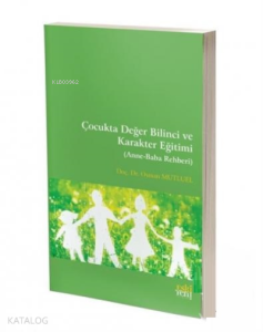 Çocukta Değer Bilinci ve Karakter Eğitimi ( Anne-Baba Rehberi )