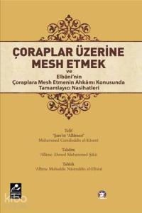 Çoraplar Üzerine Mesh Etmek; ve Elbani'nin Çoraplara Mesh Etmenin Ahkamı Konusunda Tamamlayıcı Nasihatleri