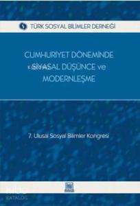 Cumhuriyet Döneminde Siyasal Düşünce ve Modernleşme; 7. Ulusal Sosyal Bilimler Kongresi