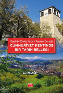 Cumhuriyet Kentinde Bir Tarih Belleği;Karabük Türkiye Yardım Sevenler Derneği