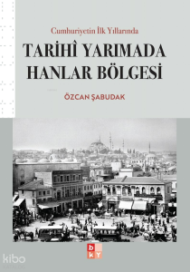 Cumhuriyetin İlk Yıllarında Tarihi Yarımada Hanlar Bölgesi