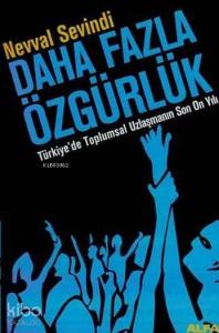 Daha Fazla Özgürlük; Türkiye'de Toplumsal Uzlaşmanın Son On Yılı