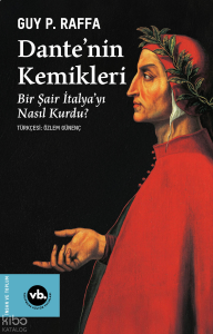 Dante’nin Kemikleri;Bir Şair İtalya’yı Nasıl Kurdu?