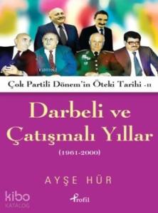Darbeli Ve Çatışmalı Yıllar; Çok Partili Dönem'in Öteki Tarihi II (1961-2000)