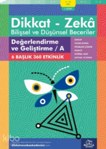 Değerlendirme ve Geliştirme - A ( 9 - 10 Yaş 1 Kitap - 360 Etkinlik ) ;Dikkat – Zekâ & Bilişsel ve Düşünsel Beceriler