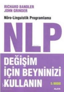 Değişim İçin Beyninizi Kullanın; Nöro-Linguistik Programlama NLP
