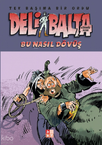 Deli Balta - Bu Nasıl Dövüş;Tek Başına Bir Ordu