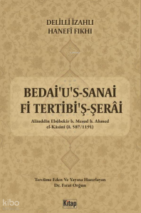 Delilli İzahlı Hanefi Fıkhı;Bedai'u's Sanai Fi Tertibi'ş Şerai (1. Cilt)
