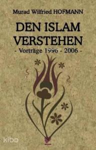 Den Islam Verstehen - Vortrage 1996-2006; (İslam'ı Anlamak - Almanca)