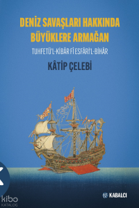 Deniz Savaşları Hakkında Büyüklere Armağan;Tuhfetü’l-Kibâr Fî Esfâri’l-Bihâr