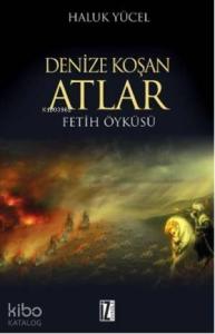 Denize Koşan Atlar; Fetih Öyküsü