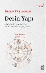 Derin Yapı;İslam-Türk Felsefe-Bilim Tarihinin Kavram Çerçevesi