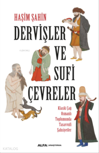 Dervişler ve Sufi Çevreler ;Klasik Çağ Osmanlı Toplumunda Tasavvufi Şahsiyetler