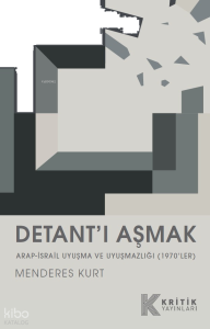 Detant'ı Aşmak ;Arap-İsrail Uyuşma ve Uyuşmazlığı (1970'ler)