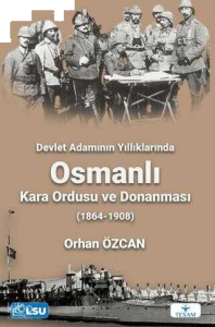 Devlet Adamının Yıllıklarında Osmanlı Kara Ordusu ve Donanması (1864-1908)