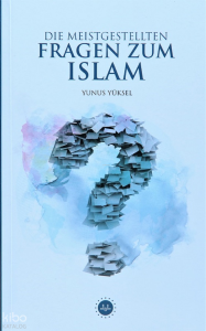 Die Meistgestellten Fragen Zum Islam (İslam Hakkında Sıkça Sorulan Sorular)
