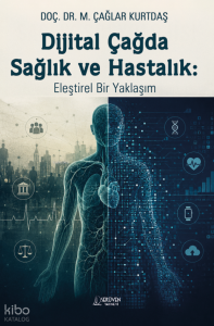 Dijital Çağda Sağlık ve Hastalık: Eleştirel Bir Yaklaşım