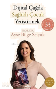 Dijital Çağda Sağlıklı Çocuk Yetiştirmek: Anne - Babalar İçin 33 Anahtar
