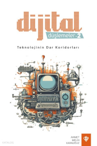 Dijital Düşlemeler -2 ;Teknolojinin Dar Koridorları