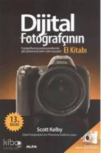 Dijital Fotoğrafçının El Kitabı; Fotoğraflarınızı Profesyonellerinki Gibi Gösterecek İpuçları