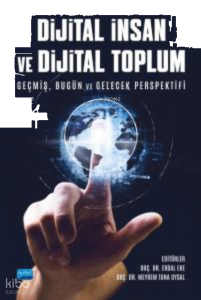 Dijital İnsan Ve  Dijital Toplum - Geçmiş, Bugün ve Gelecek Perspektifi