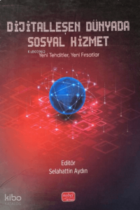 Dijitalleşen Dünyada Sosyal Hizmet;Yeni Tehditler, Yeni Fırsatlar