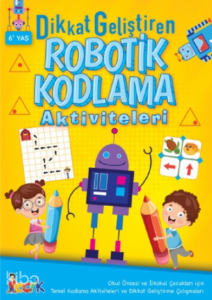 Dikkat Geliştiren Robotik Kodlama Aktiviteleri;Robotik Kodlama