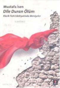 Dile Duran Ölüm; Klasik Türk Edebiyatında Mersiyeler