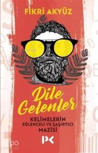 Dile Gelenler; Kelimelerin Eğlenceli ve Şaşırtıcı Mazisi