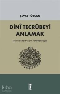 Dini Tecrübeyi Anlamak; Ninian Smart ve Din Fenomenolojisi