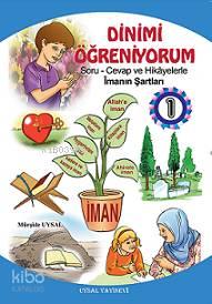 Dinimi Öğreniyorum 1; Soru Cevap ve Hikayelerle İmanın Şartları